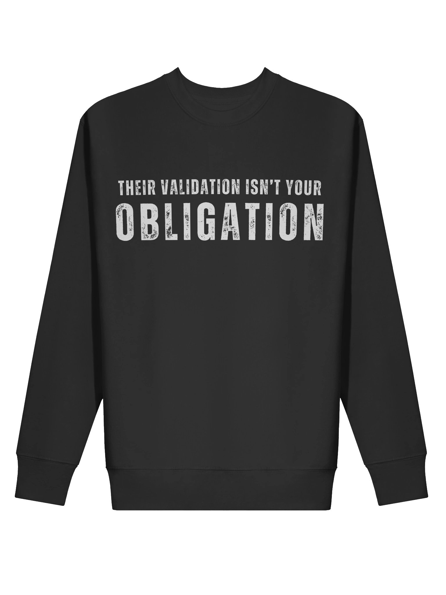 Their Validation Isn’t Your Obligation Sweatshirt product image (3)