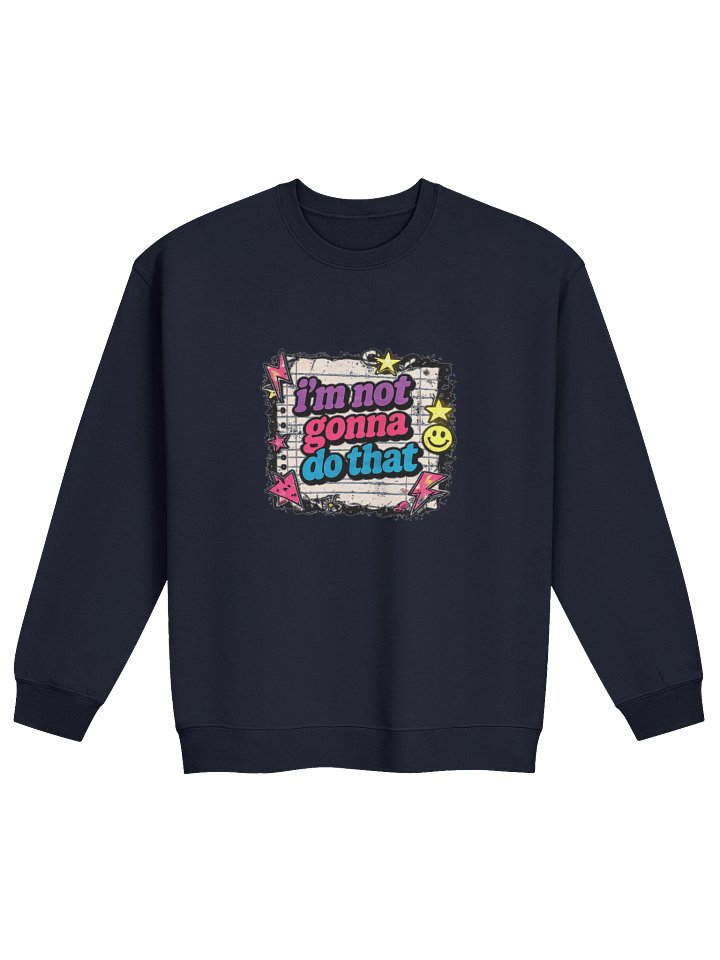 The Not Gonna Do That Crewneck product image (1)