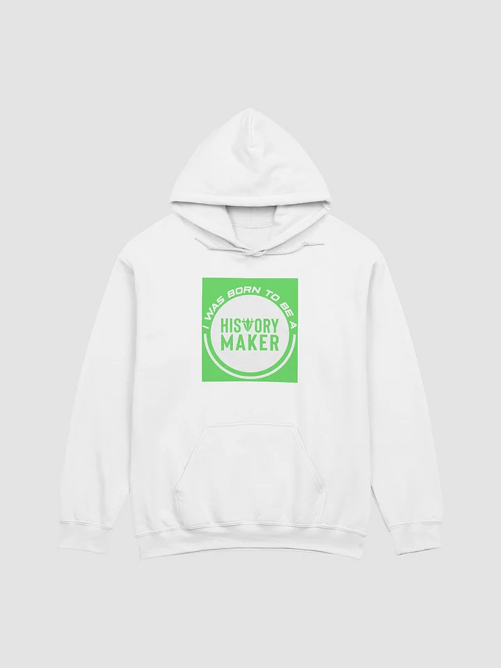 I was born to be a History Maker White Hoodie product image (1)