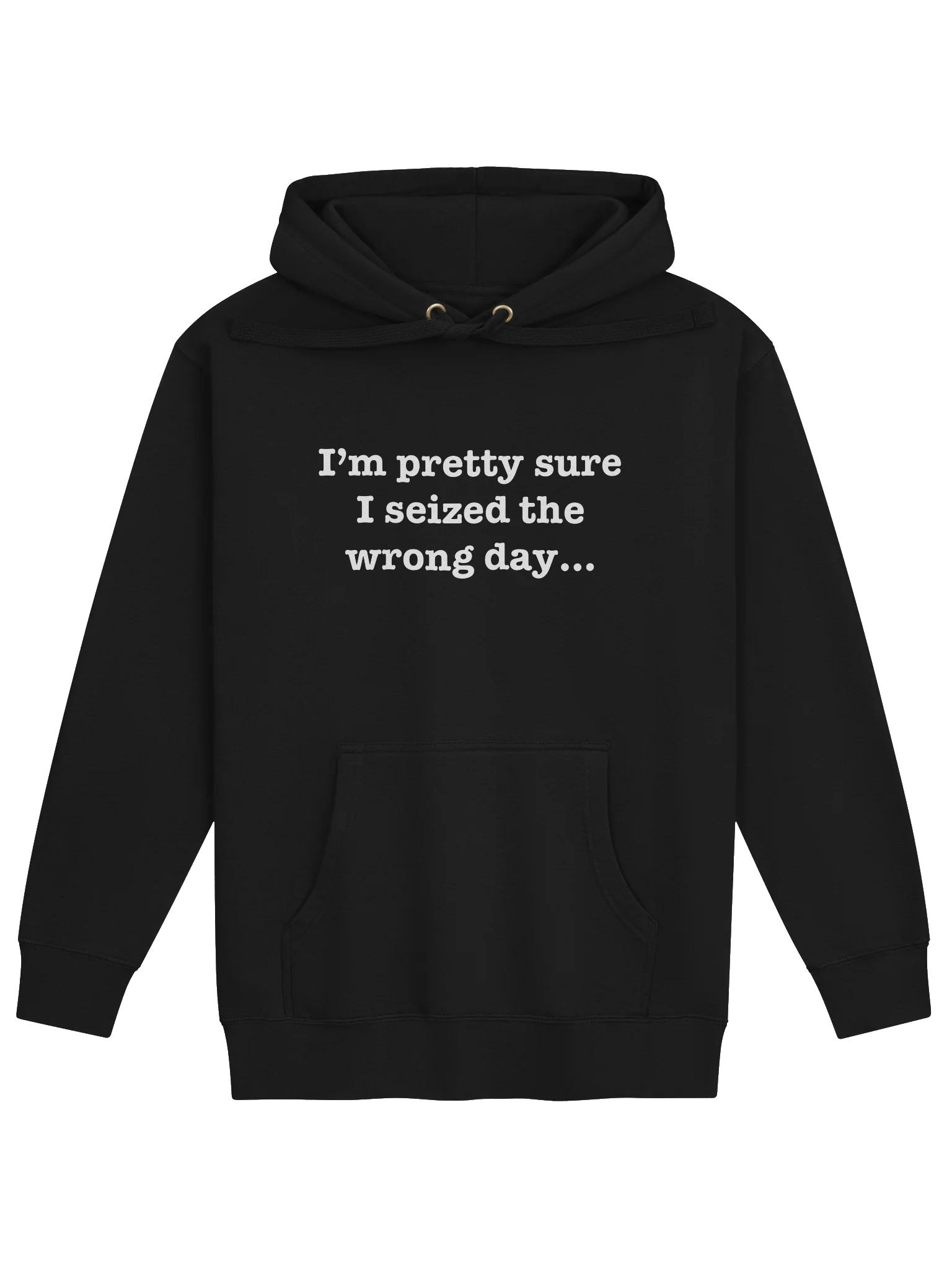 I’m pretty sure I seized the wrong day... Hoodie product image (8)