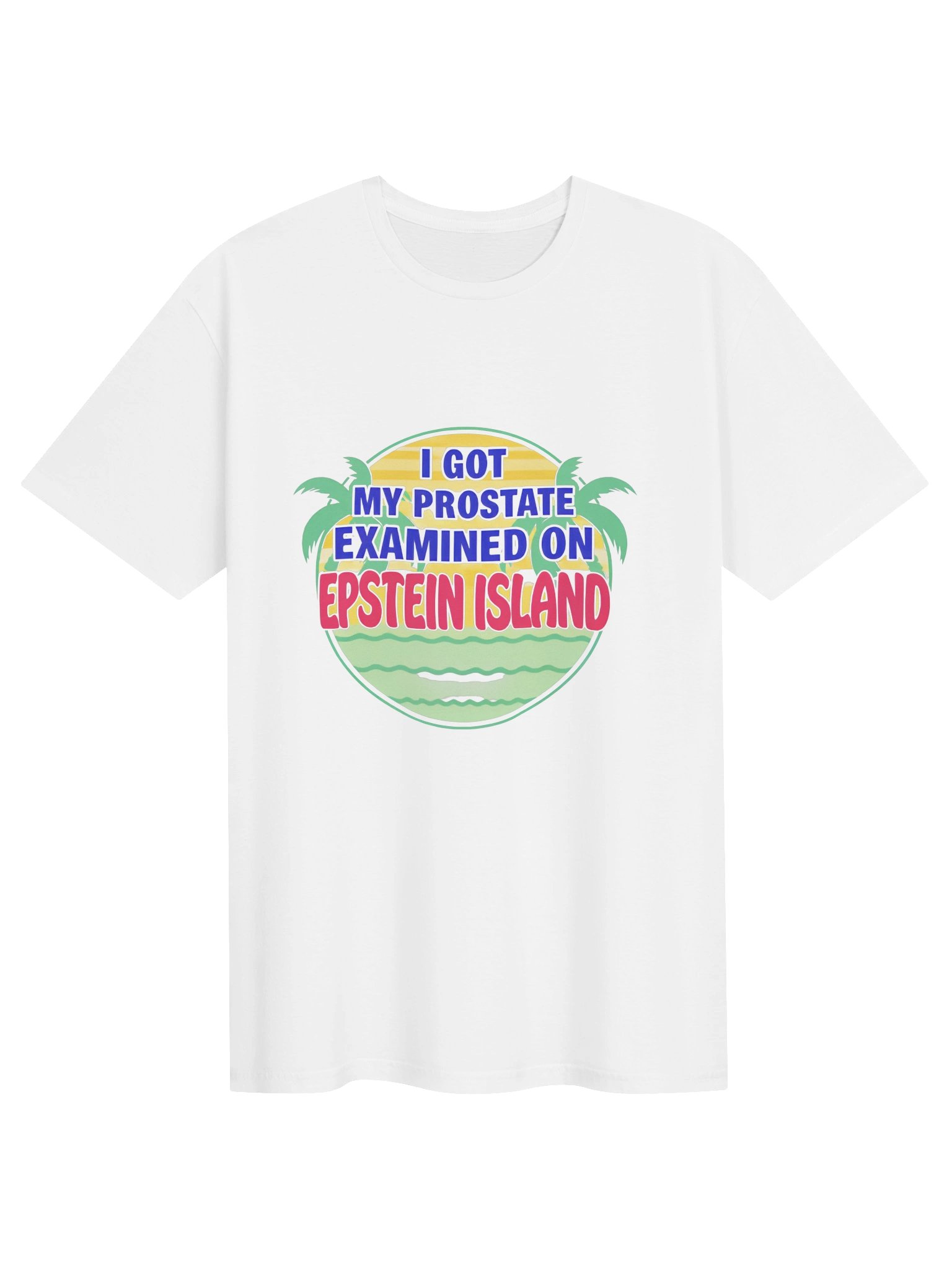 I Got My Prostate Examined On Epstein Island Shirt product image (2)