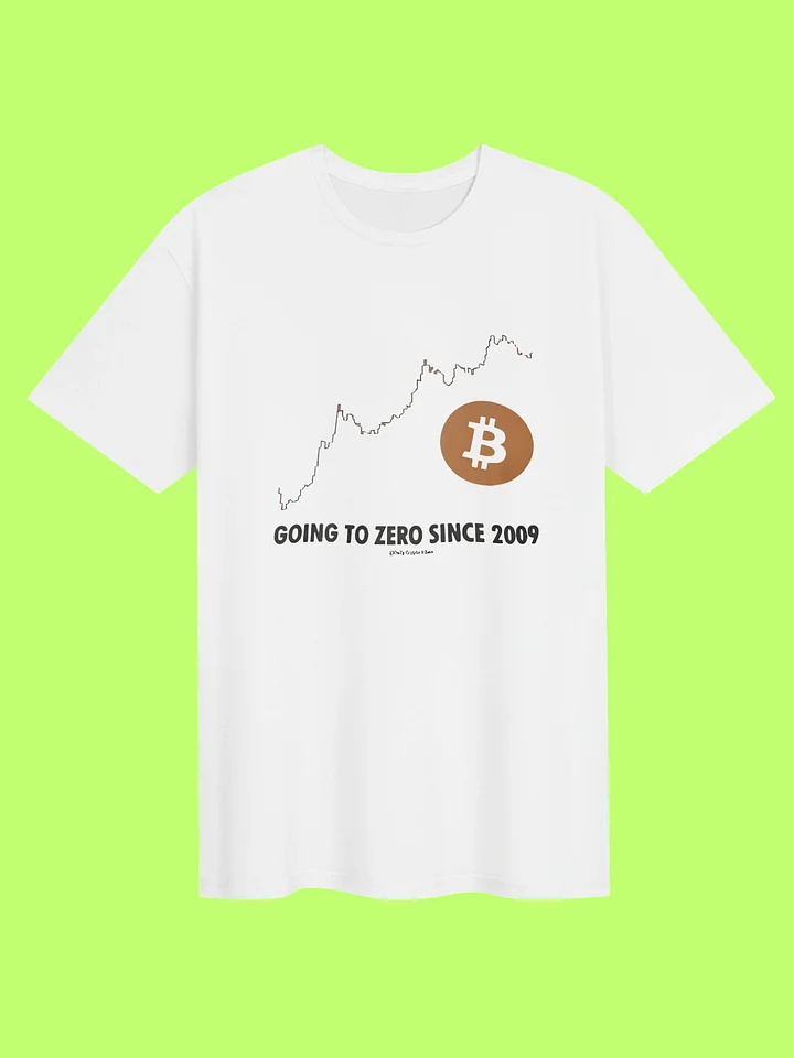 Bitcoin “Going to Zero Since 2009” Graphic T-Shirt. product image (151)