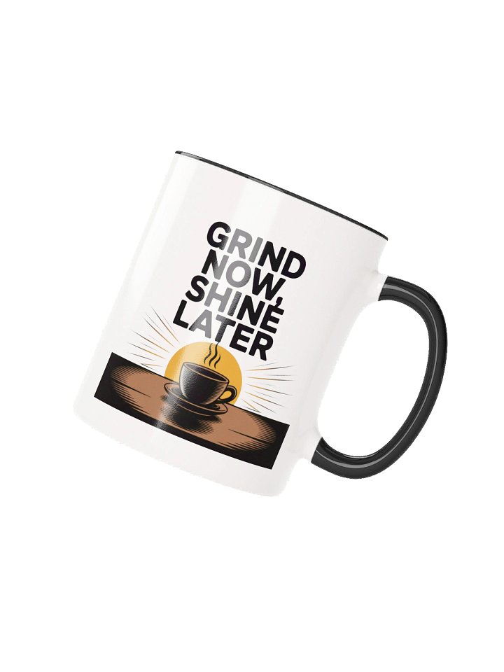 Grind Now Shine Later Coffee Mug - with Color Inside product image (2)