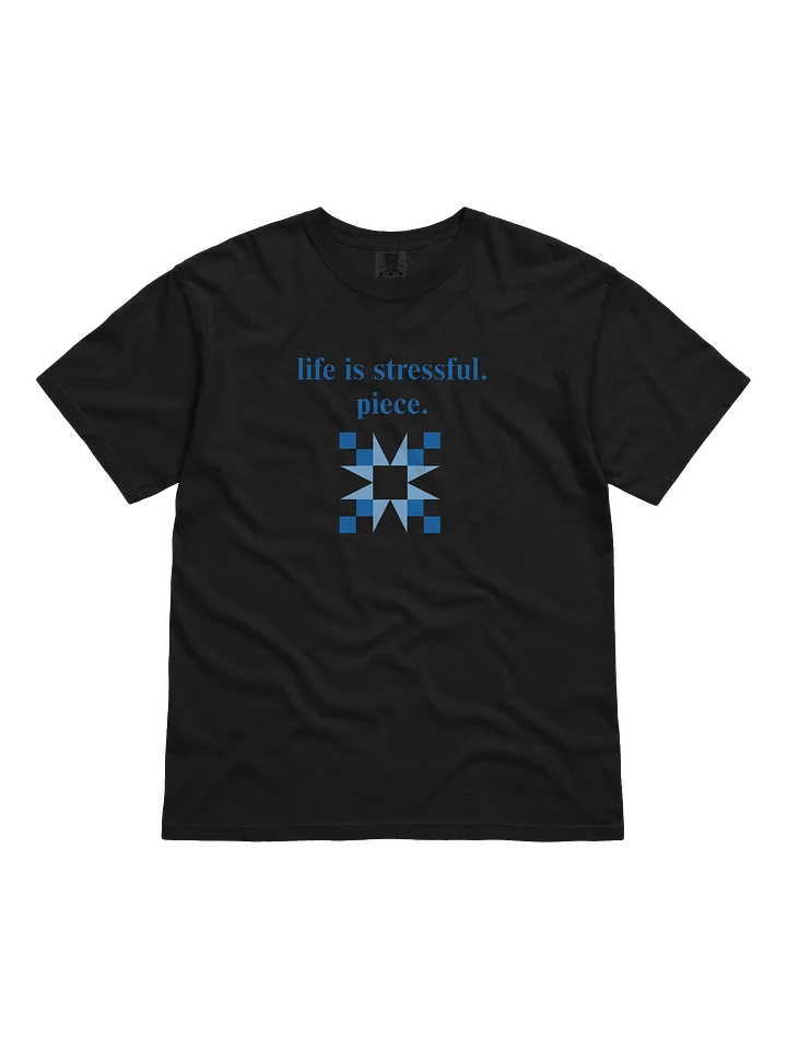 life is stressful. piece. Tee product image (1)