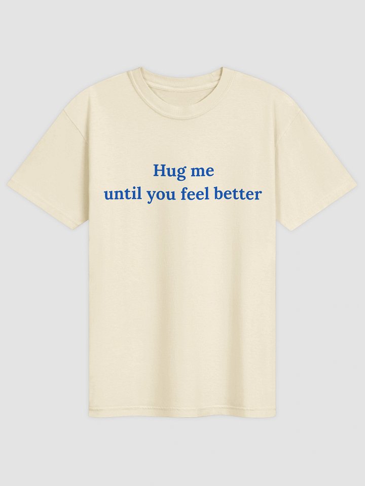 Hug Me Until You Feel Better T-shirt product image (1)