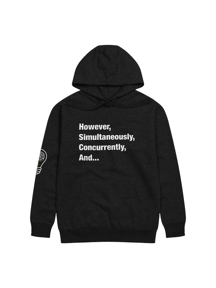 However, Simultaneously, Concurrently, And... Hoodie product image (1)