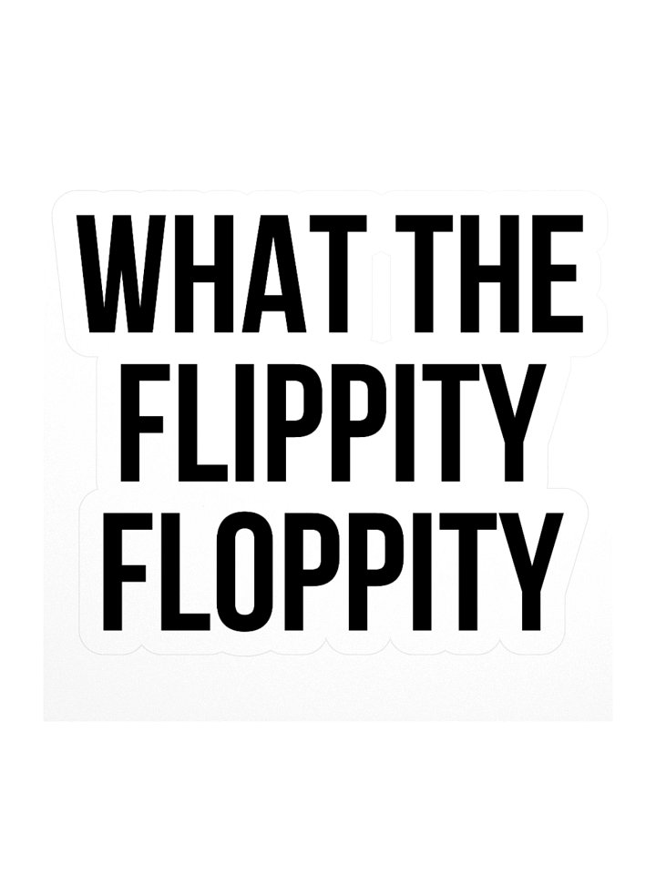 "What The Flippity Floppity" Sticker product image (1)