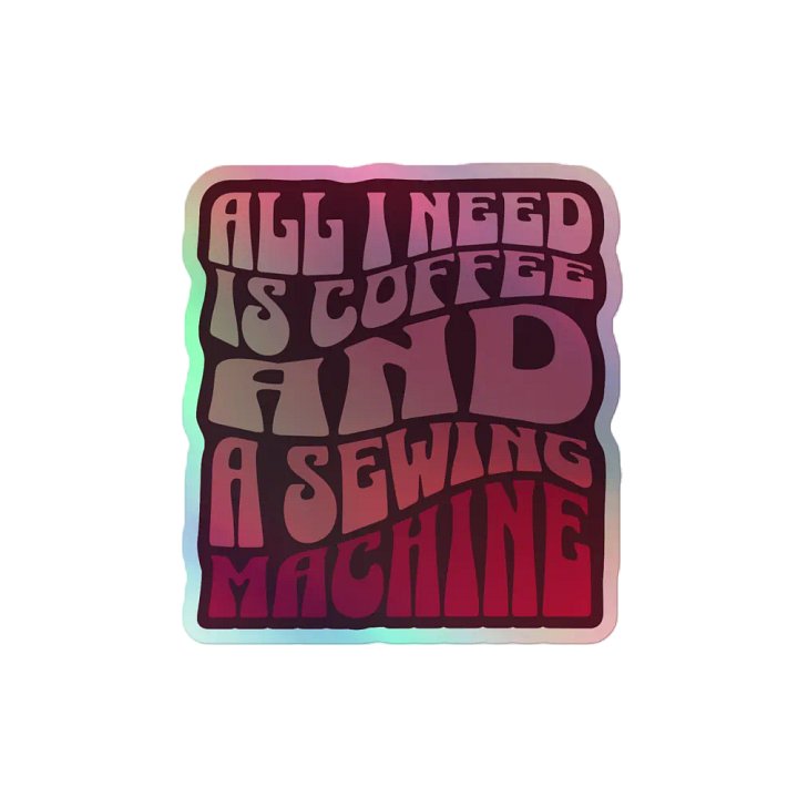 All I Need is Coffee and A Sewing Machine (Sticker) product image (1)