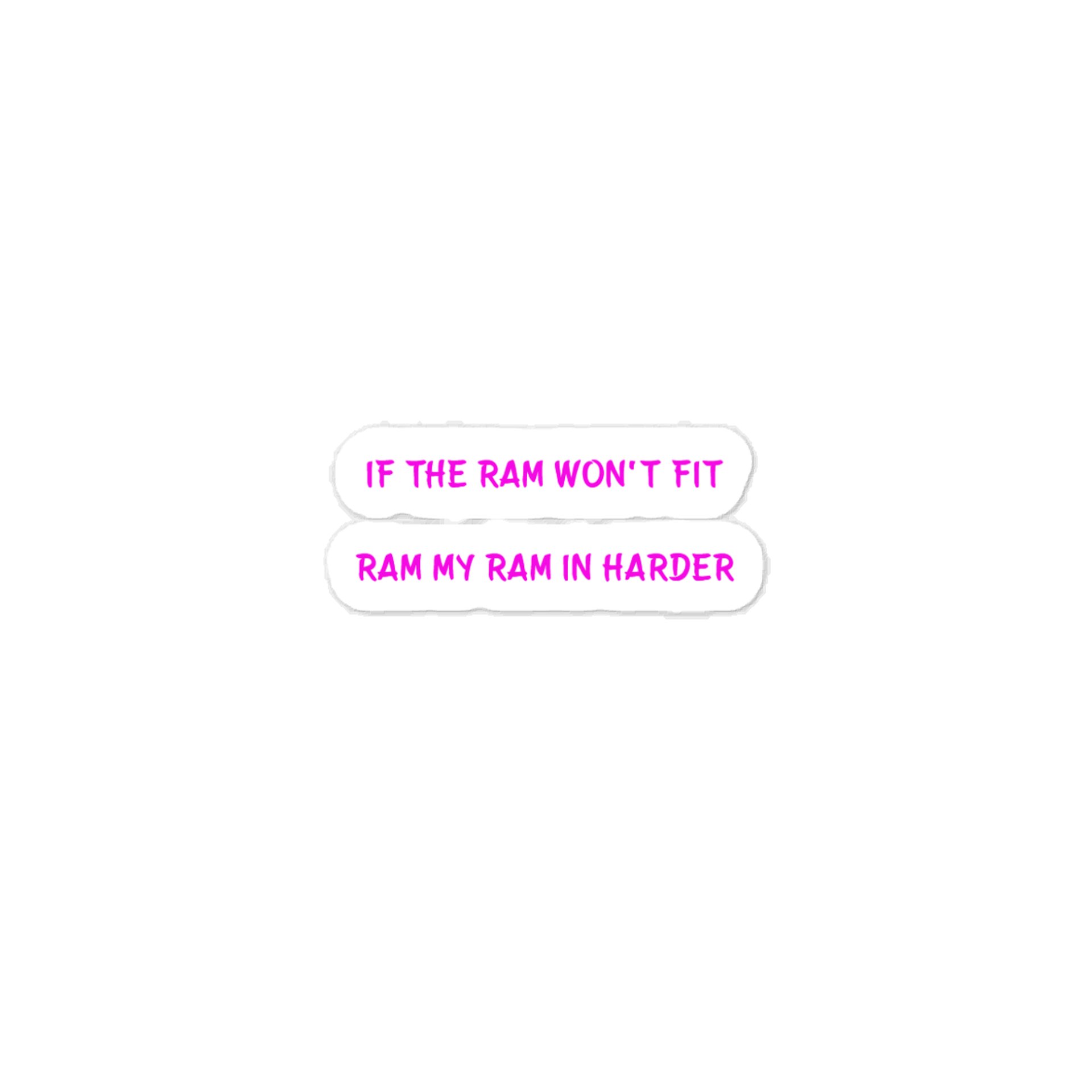 If The Ram Won't Fit Ram My Ram In Harder. Meme Sticker product image (1)