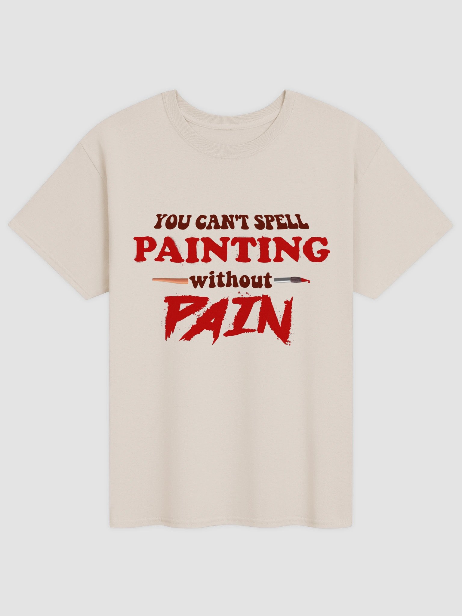 You can't spell painting without pain T-shirt product image (2)