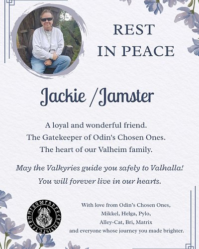 Yesterday, we lost someone very special.

Jackie, known to many of us as Jamster, wasn't just a member of Odin's Chosen Ones....