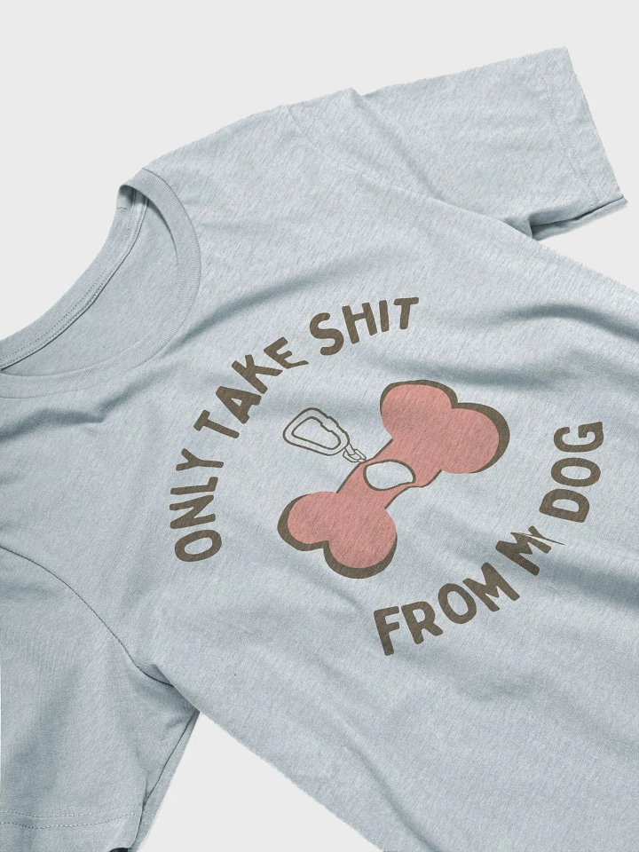 Only Take Shit From My Dog product image (1)