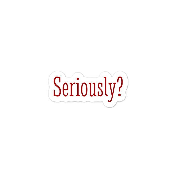 Seriously? Quote Sticker product image (1)