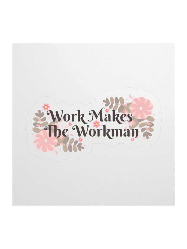 Work Makes The Workman