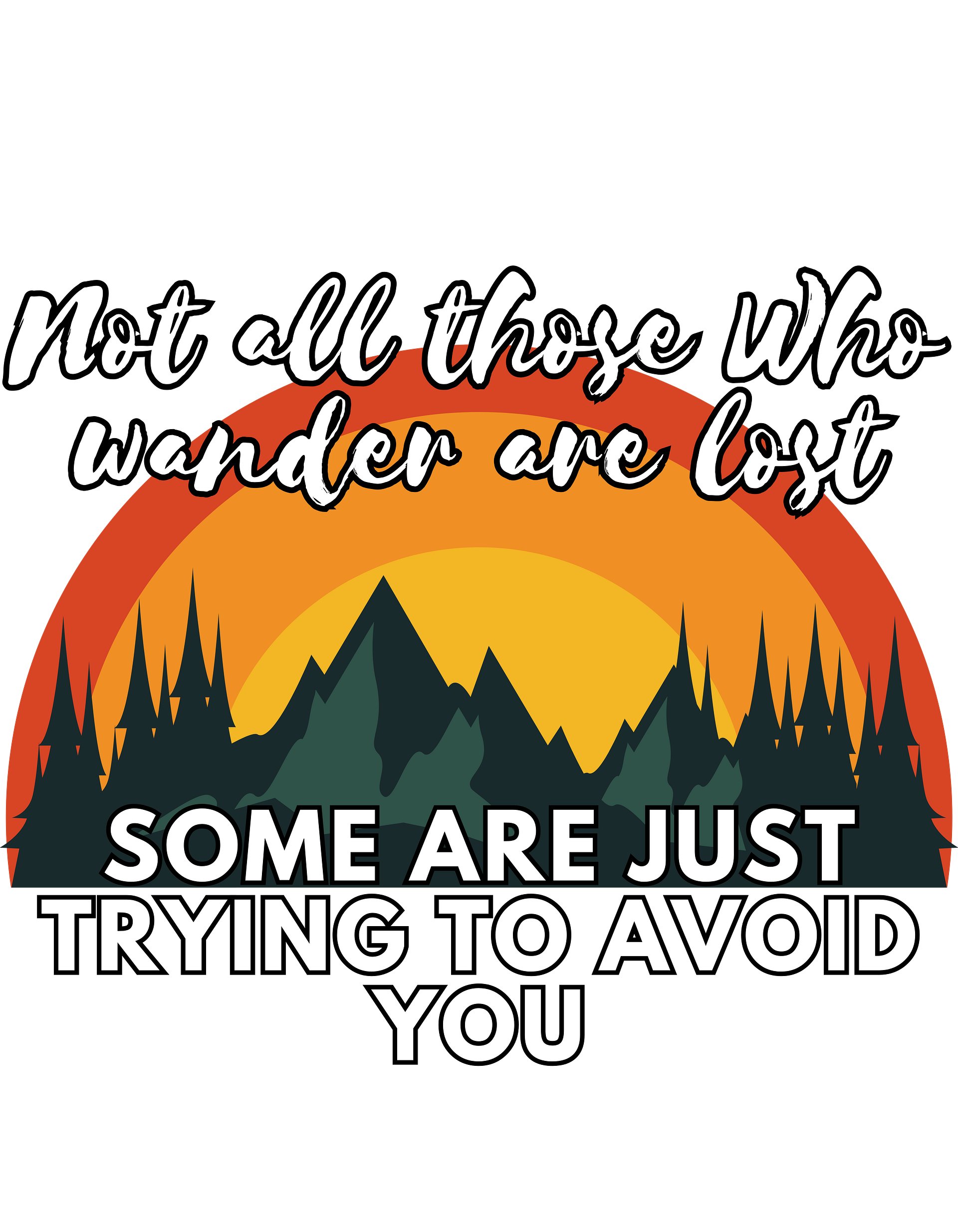Not All Those Who Wander Are Lost, Some Are Trying To Avoid You product image (2)