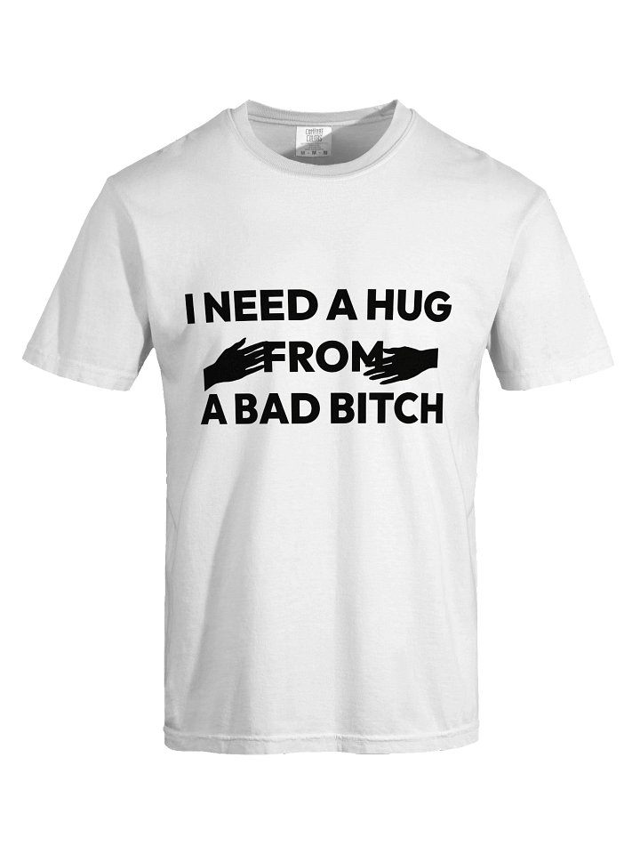 I NEED A HUG FROM A BAD BITCH (uni) product image (2)