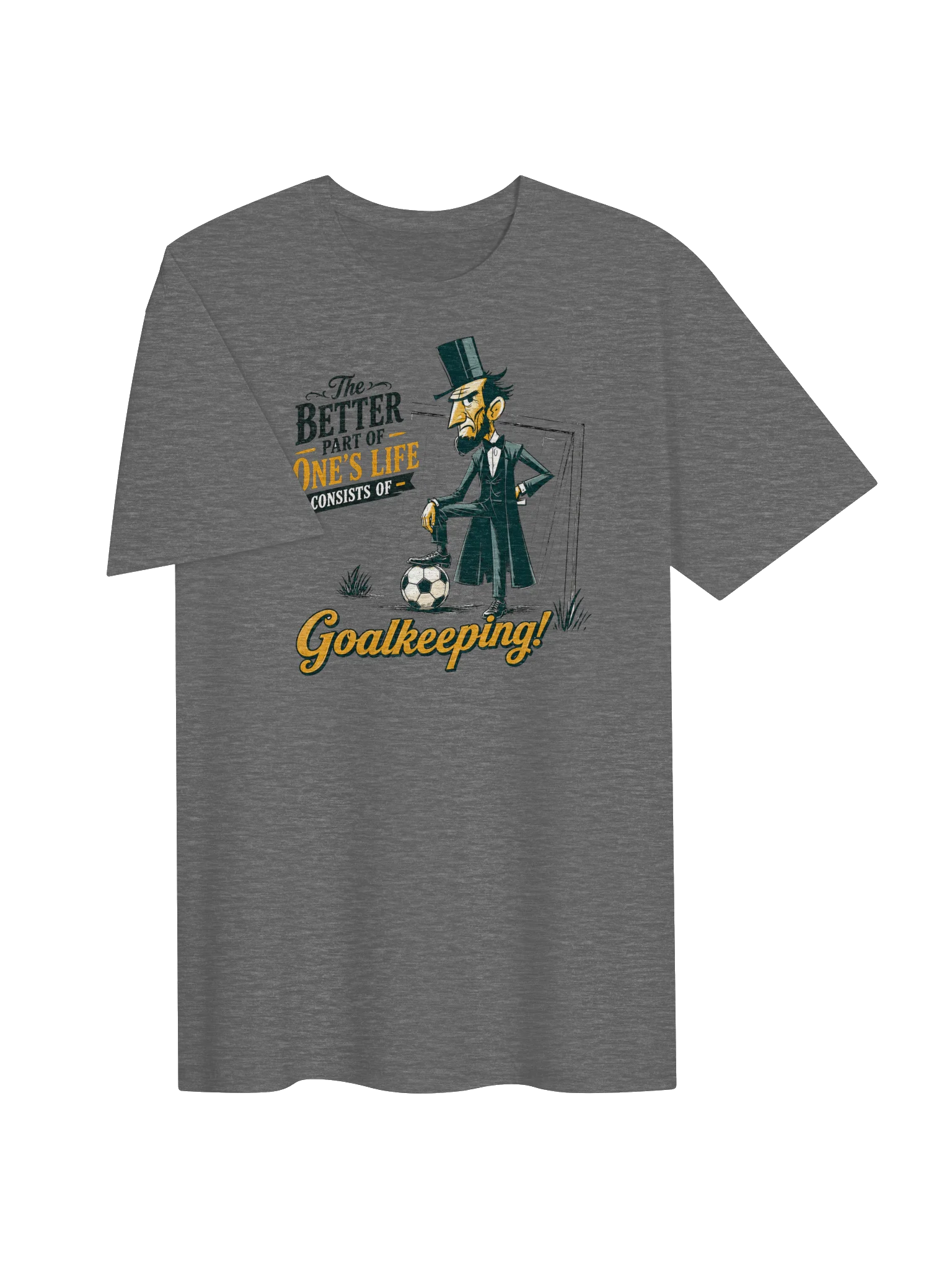 Abe Lincoln Better Part of One’s Life Goalkeeping T-Shirt product image (3)
