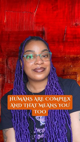 Humans are complex and that means you too. No one is perfect. We're all gonna mess up sometimes, even the people we love most...