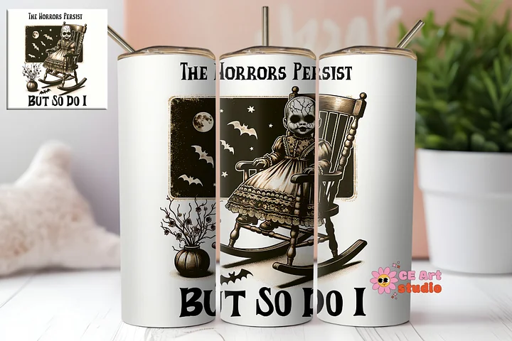 The Horrors Persist, But So Do I Tumbler Wrap PNG product image (1)