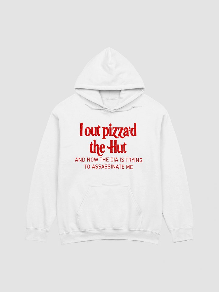 I Out Pizza'd The Hut And Now The CIA Is Trying To Kill Me Hoodie product image (9)
