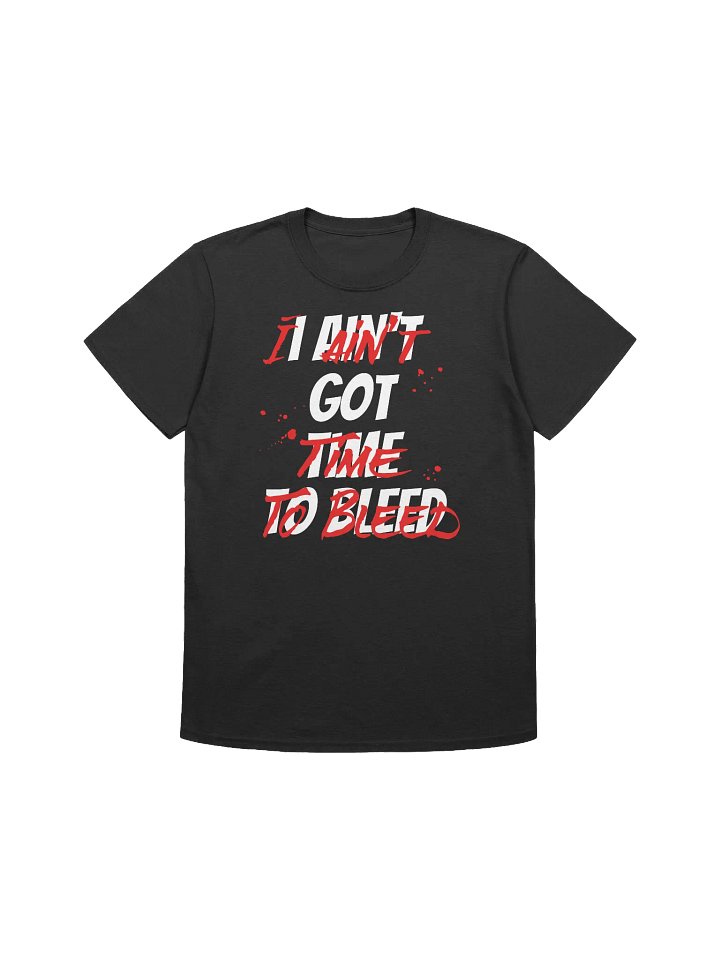 I Ain't Got Time To Bleed product image (2)