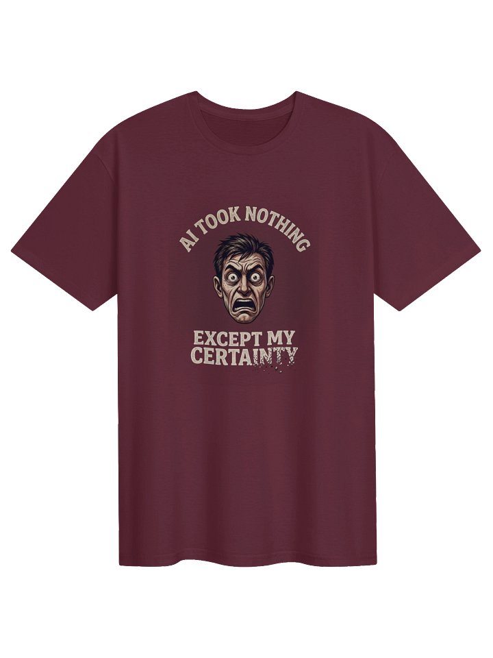 AI Took Nothing Except My Certainty | AI Anxiety Meme T-Shirt product image (1)