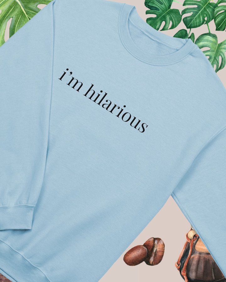 i'm hilarious - sweatshirt (black text) product image (1)