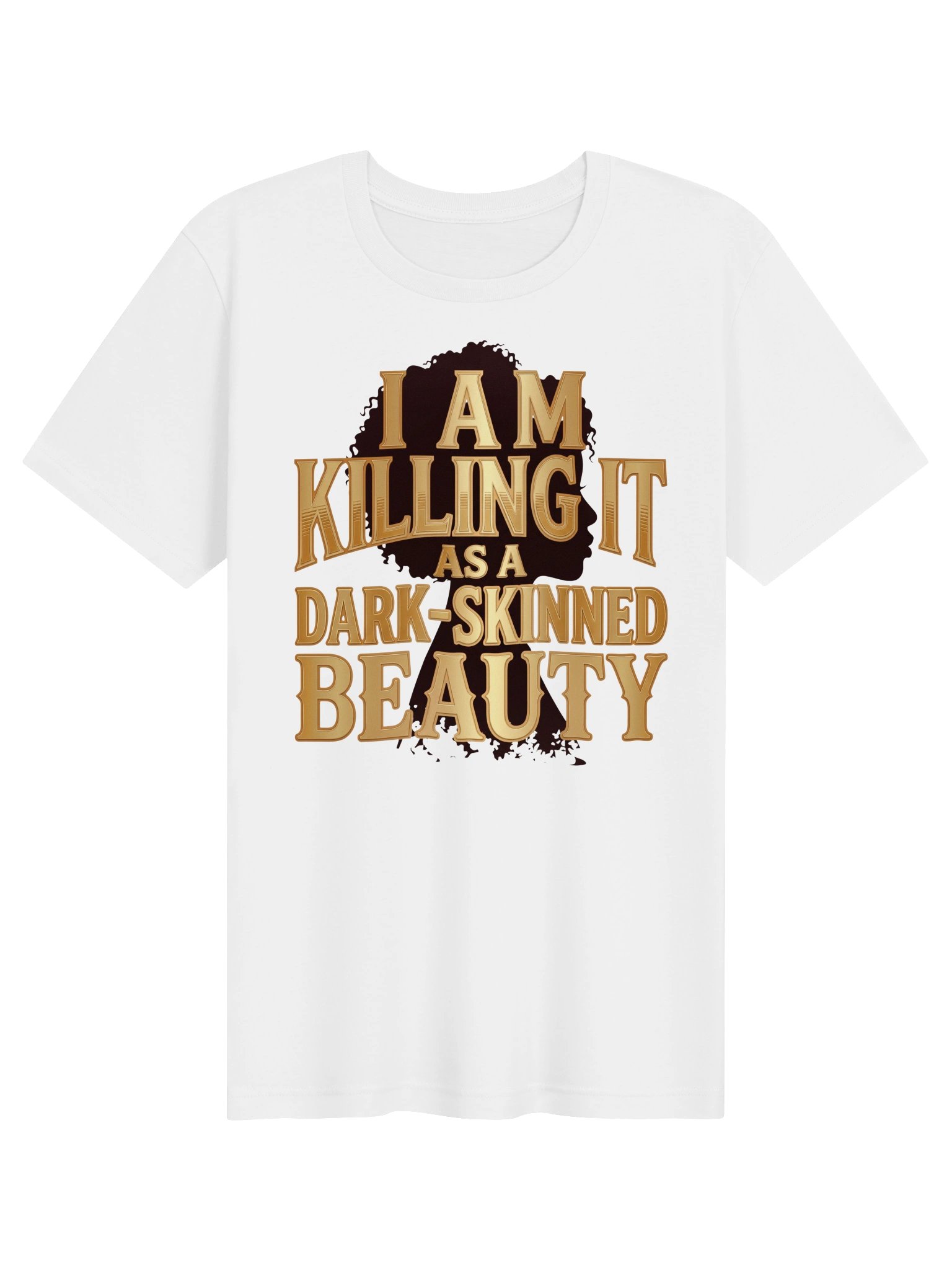 I Am Killing it as a Dark-Skinned Beauty Statement Tee product image (5)