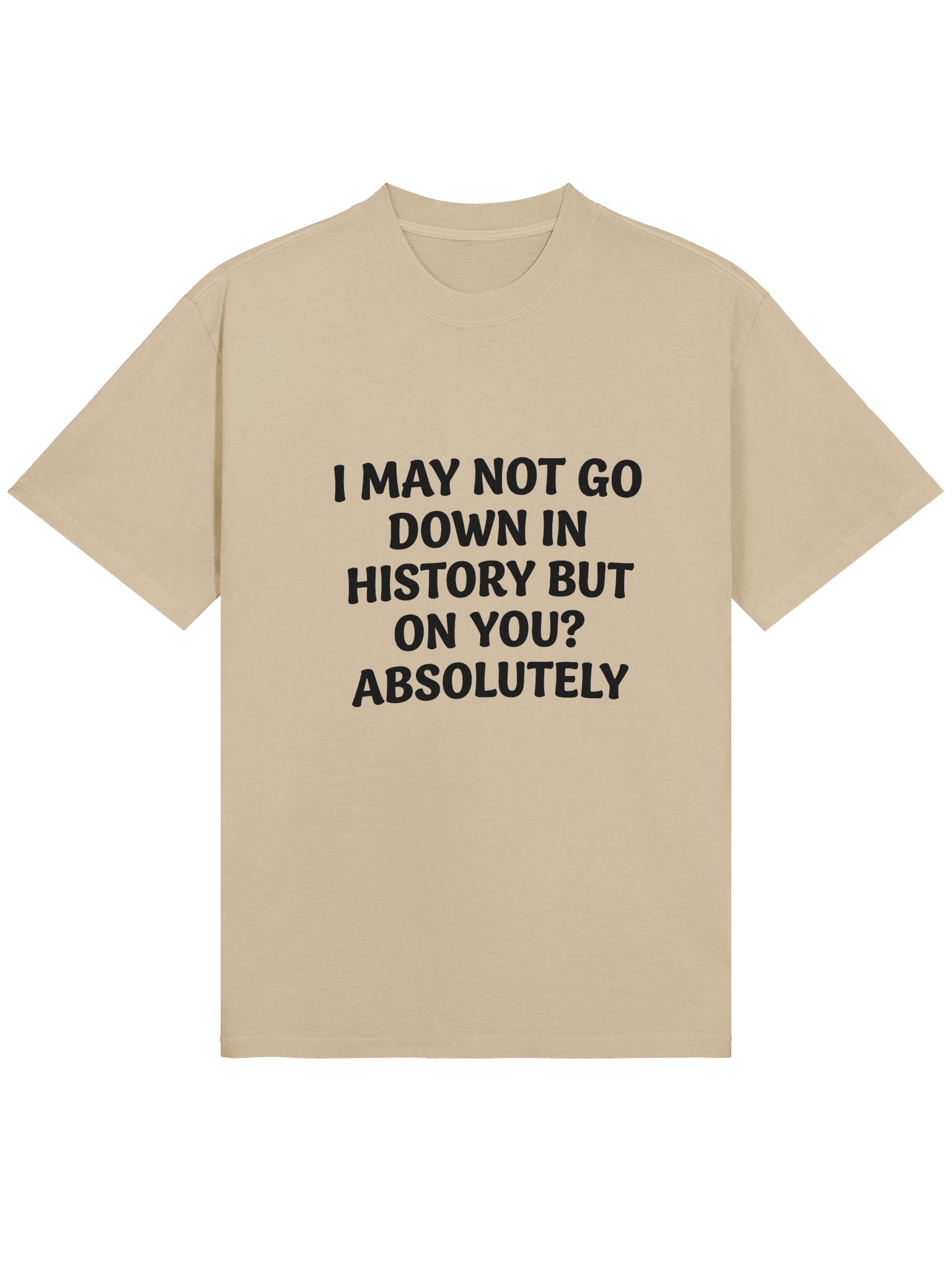 I May Not Go Down In History T-Shirt – Funny Sarcastic Quote Tee product image (2)