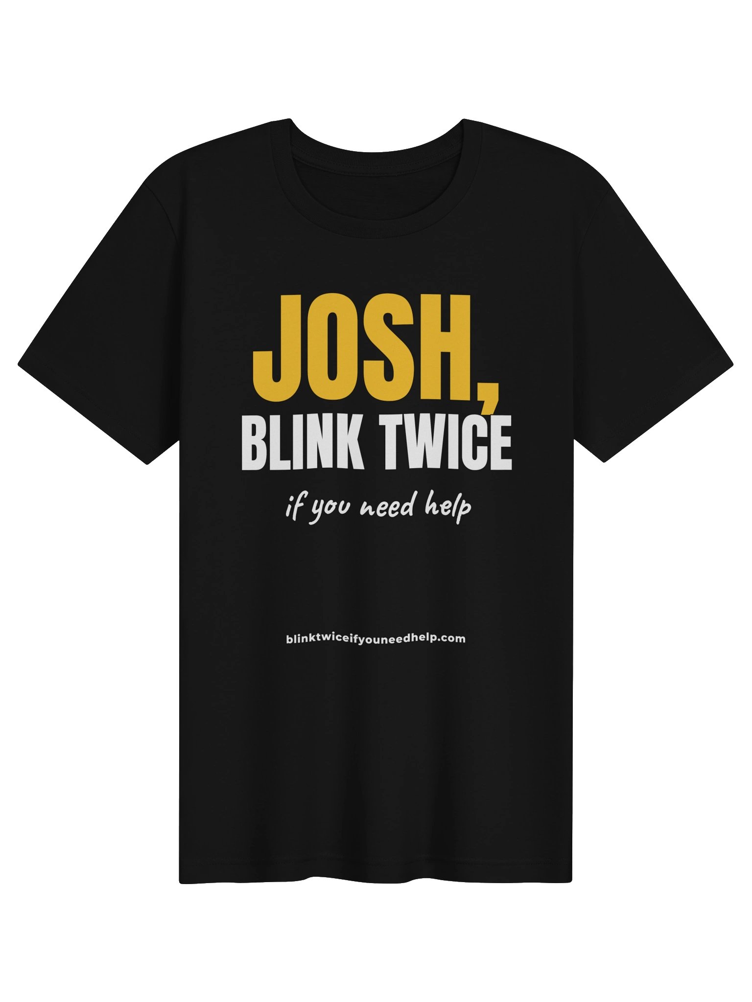 Josh, Blink Twice If You Need Help Tee product image (1)