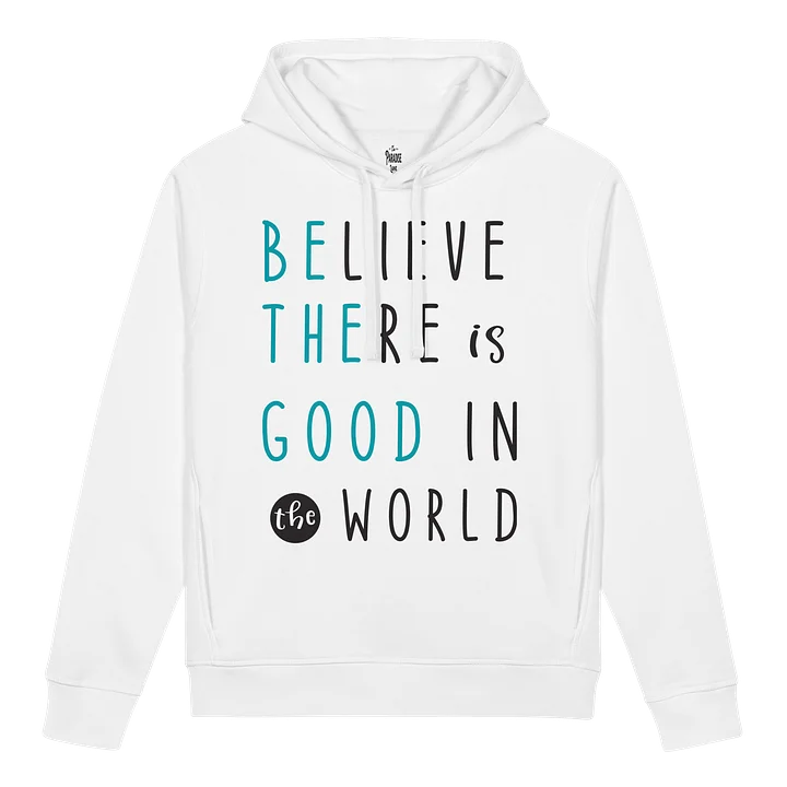 Believe There Is Good in the World Unisex Organic Hoodie product image (1)