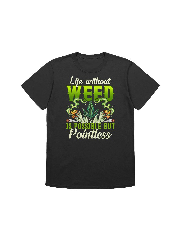 420 Weed -Life without Weed is possible but pointless T-Shirt product image (2)