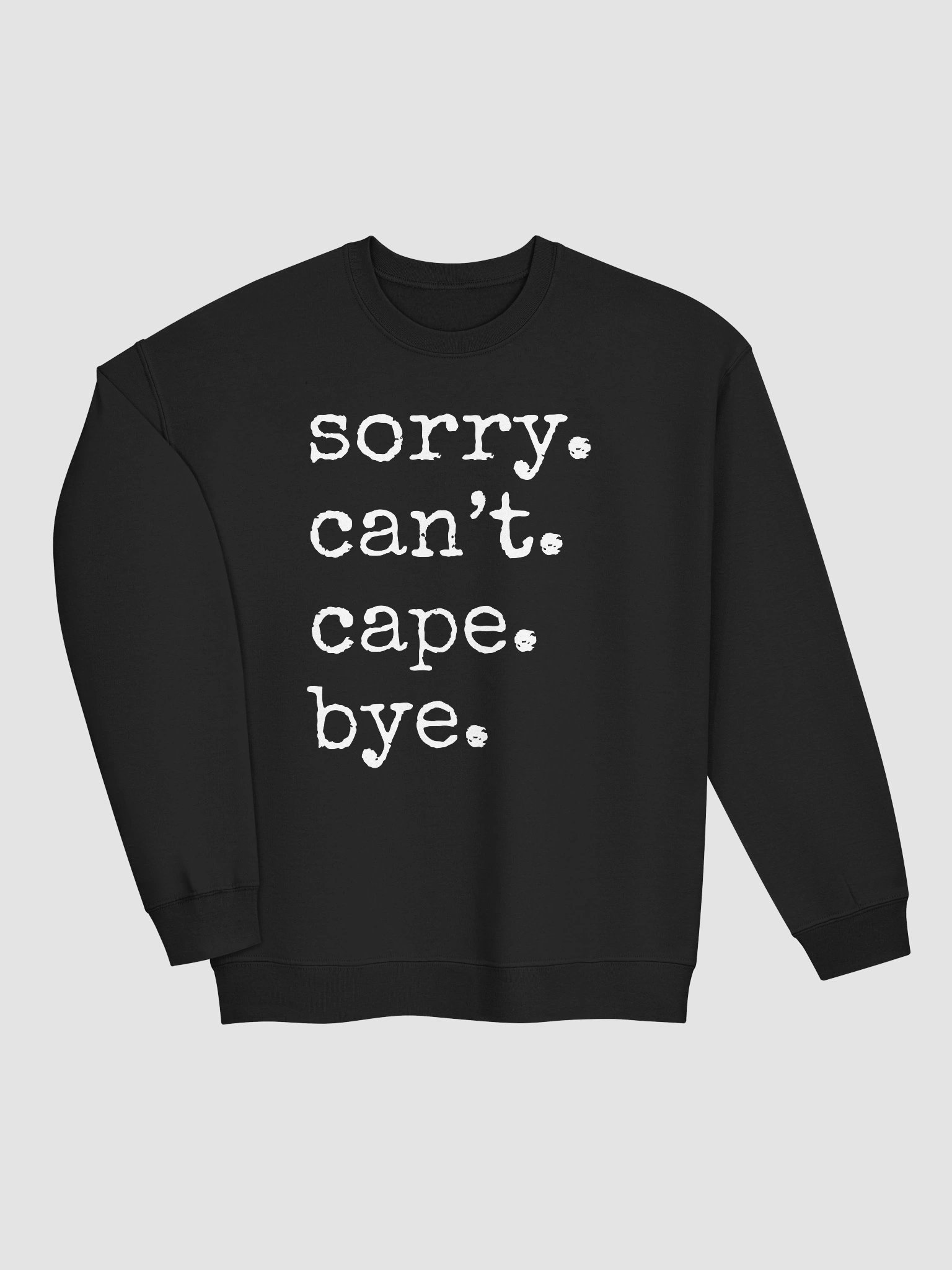 Sorry, Can't, Cape, Bye - Sweatshirt product image (20)