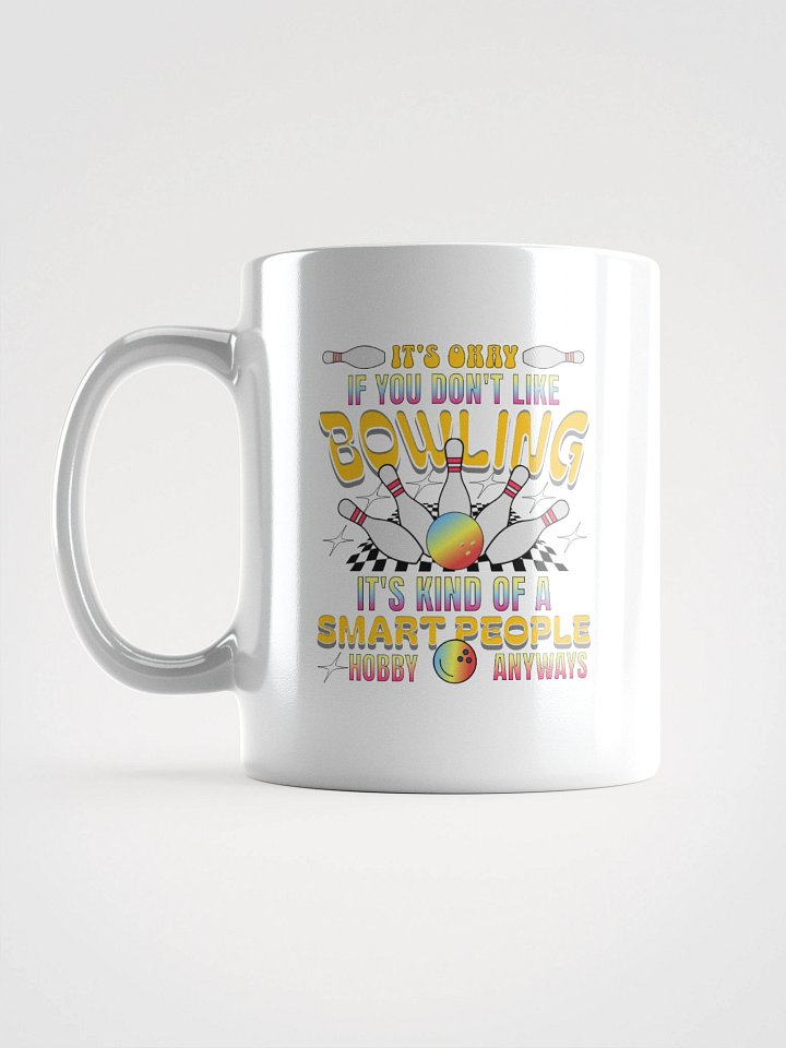 Its Okay If You Dont Like Bowling Its Kind Of A Smart People Hobby Anyways Mug product image (1)