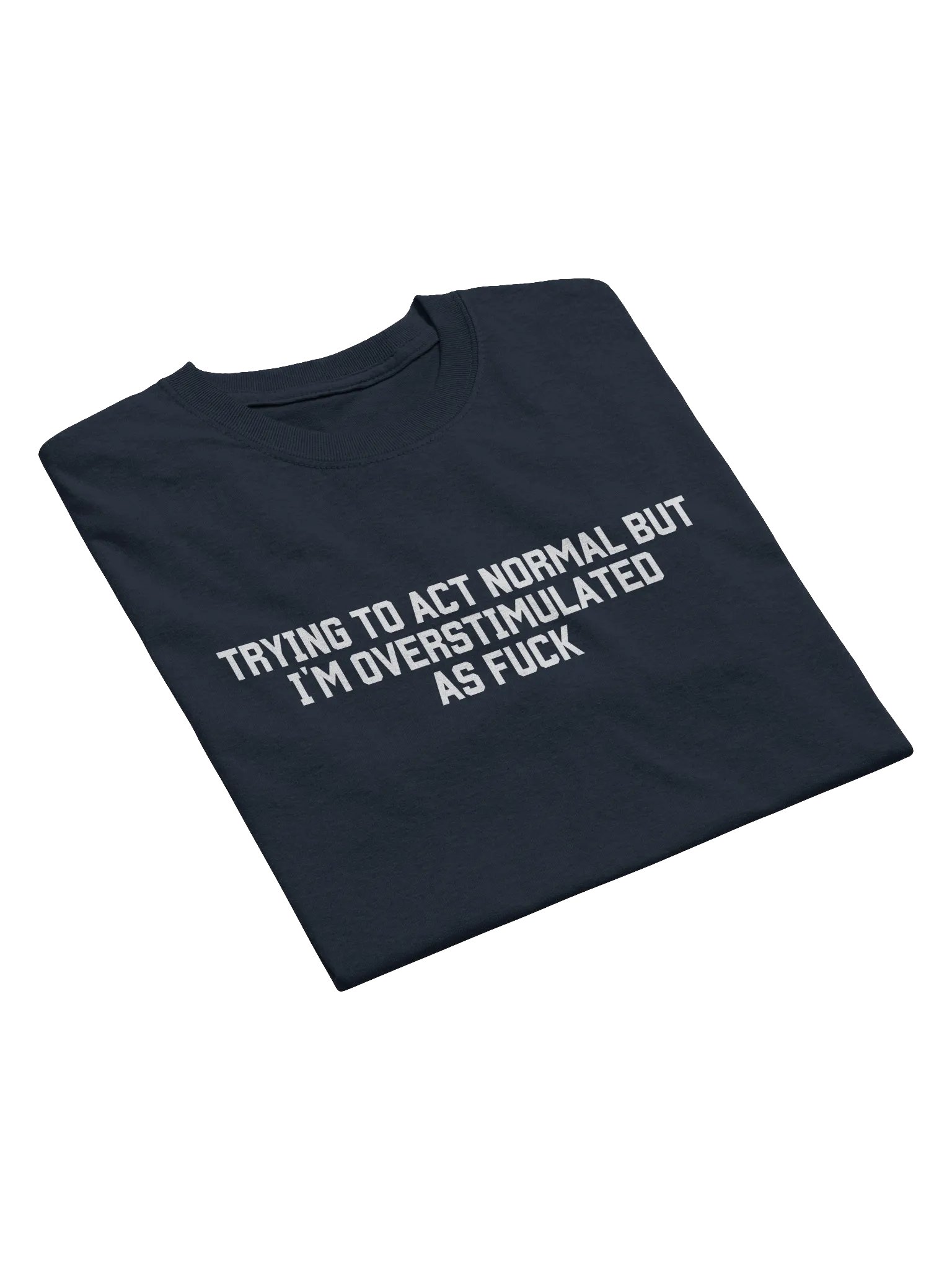 Trying To Act Normal but I'm Overstimulated As Fuck T-Shirt - Dark Color product image (4)