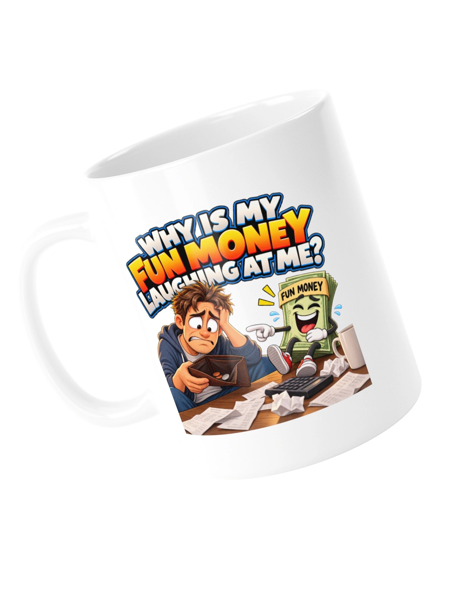 WHY IS MY FUN MONEY LAUGHING AT ME? MUG product image (13)