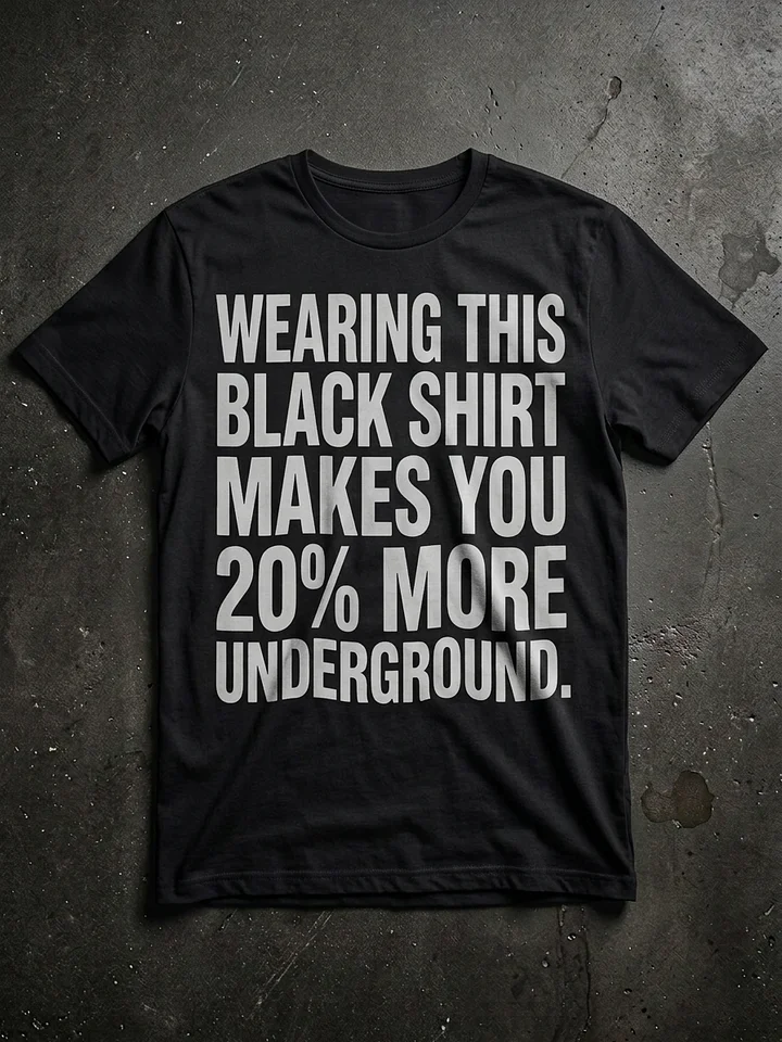 Wearing this black shirt makes you 20% more underground BIG FONT product image (1)