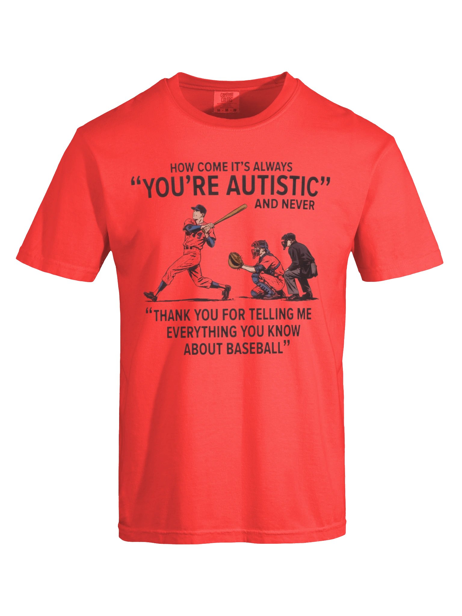 It's Always "You're Autistic" And Never "Thank You For Telling Me Everything You Know About Baseball." product image (47)