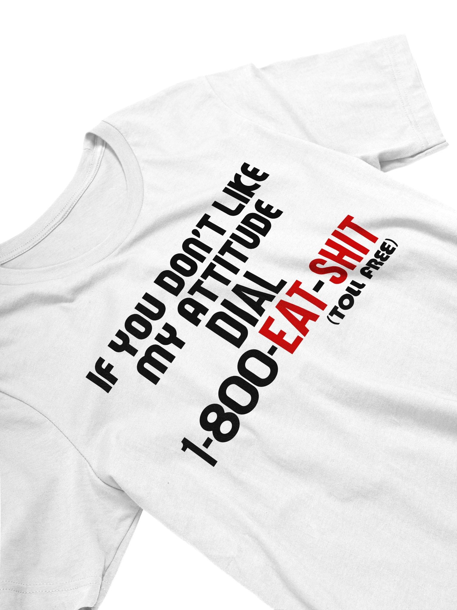 IF YOU DON'T LIKE MY ATTITUDE DIAL 1-800 TEE product image (1)