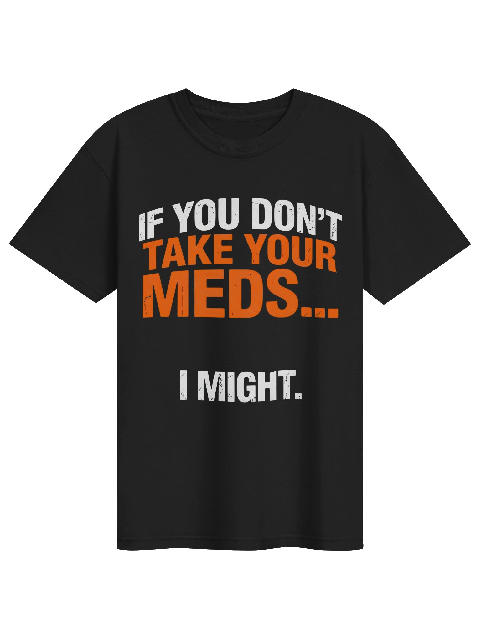 If You Don't Take Your Meds... I Might teacher shirt