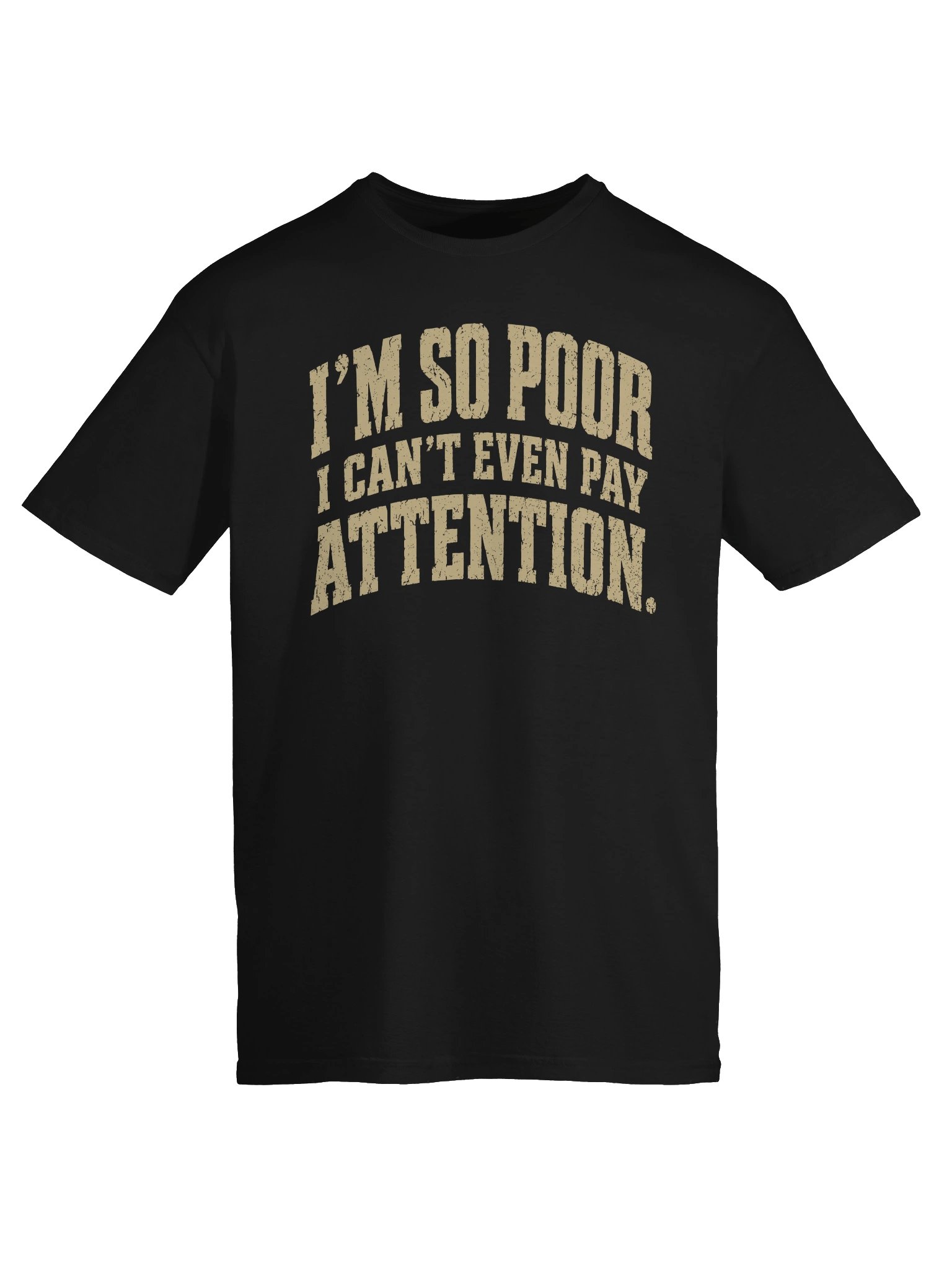 I’m So Poor I Can’t Even Pay Attention T-Shirt product image (46)