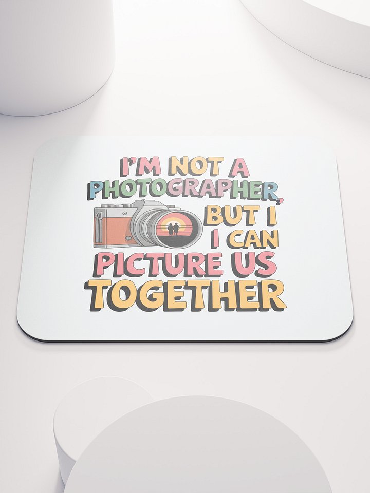 Photographer Valentine's Day Mouse Pad | I Can Picture Us Together | Funny Camera Pun Desk Accessory product image (1)