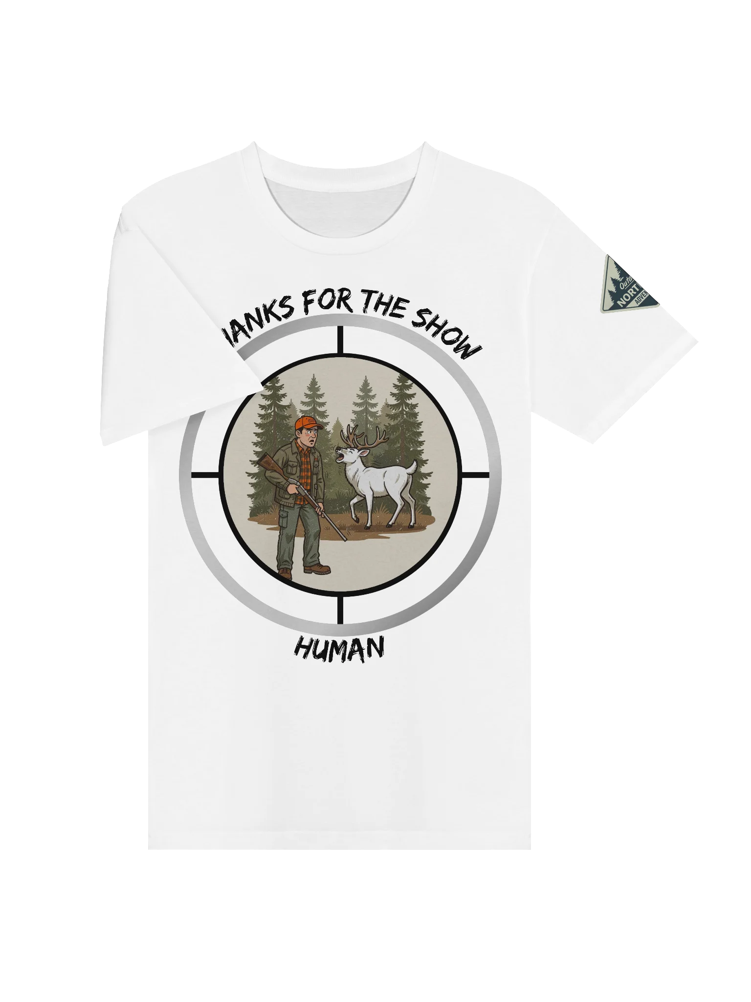Thanks for the Show, Human — Funny Hunting T-Shirt product image (17)