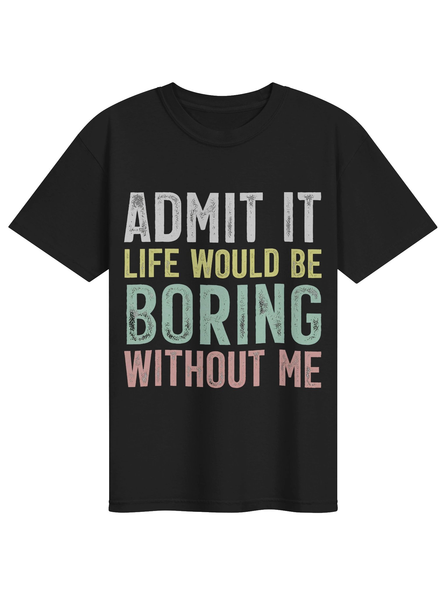 Admit It Life Would Be Boring Tee product image (1)