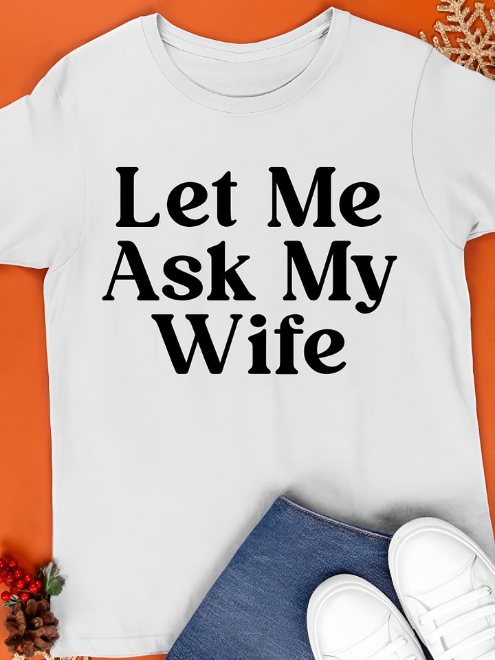 Let Me Ask My Wife Shirt product image (1)
