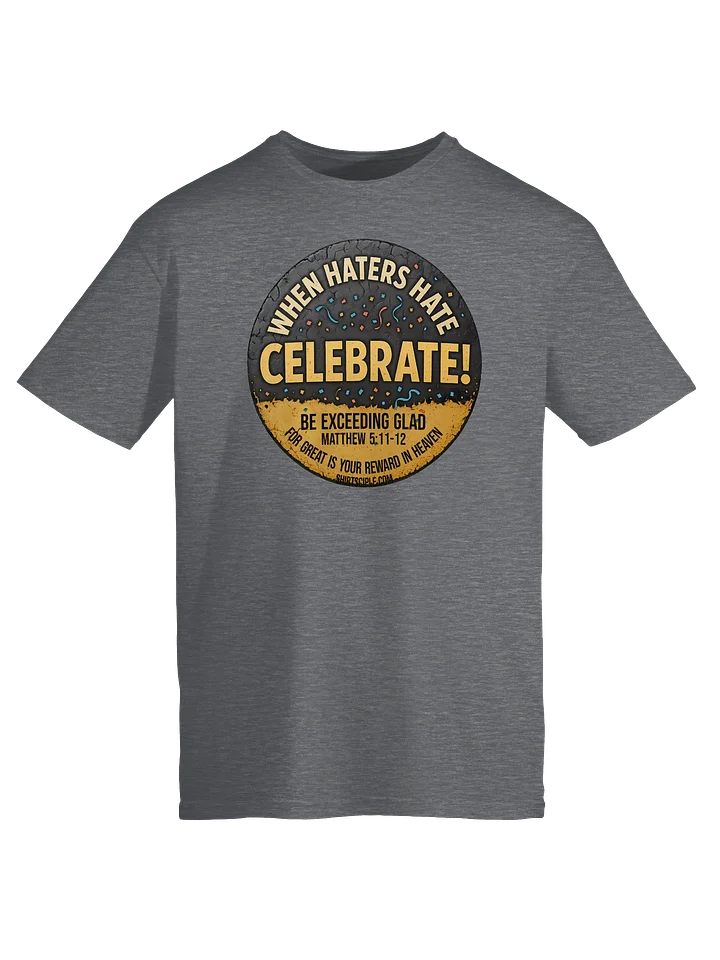 When Haters Hate Celebrate T-Shirt product image (3)