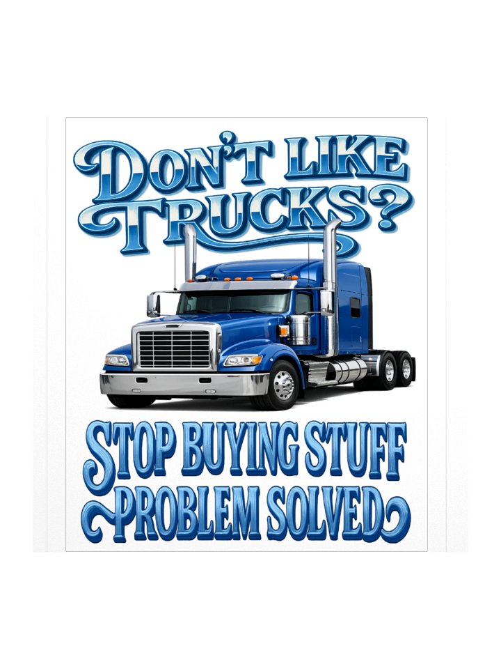 Don’t Like Trucks? Blue Semi-Truck Sticker product image (1)