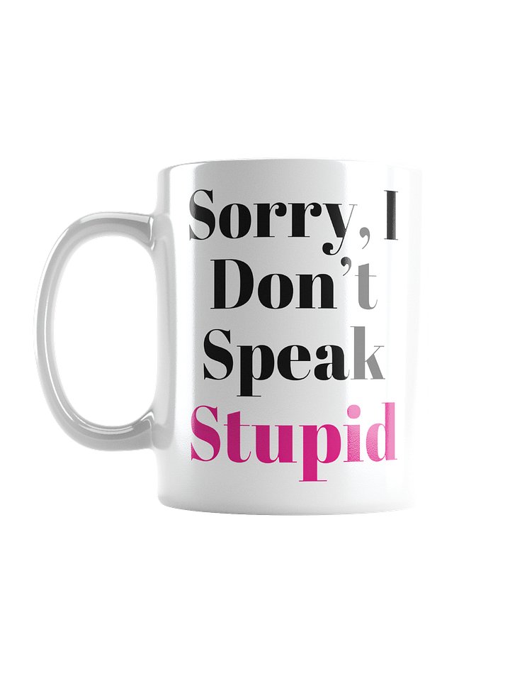 Sorry, I Don't Speak Stupid: The Mug product image (1)