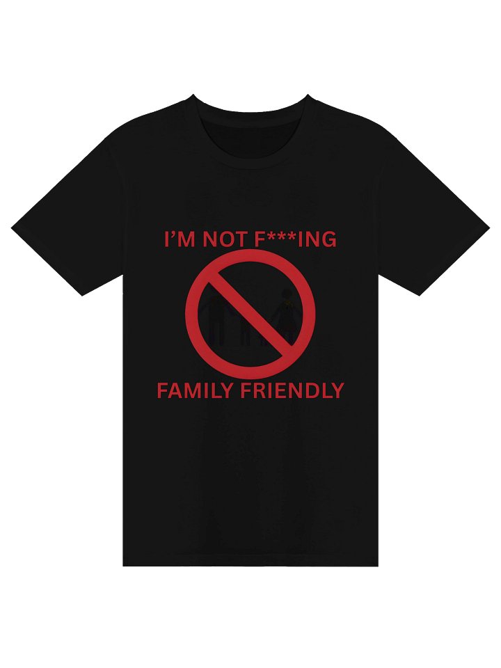 I'm Not F***ing Family Friendly Shirt 18* Censored Version product image (9)