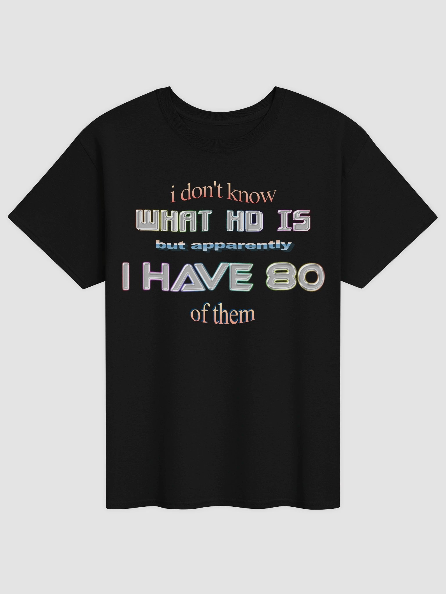 I don't know what HD is but apparently I have 80 of them ADHD T-shirt product image (1)
